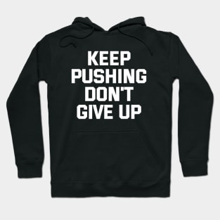 Keep Pushing Don't Give Up Hoodie